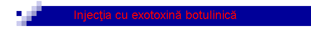 Injecţia cu exotoxină botulinică